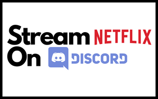How to Stream Netflix On Discord? (Ultimate Guide)